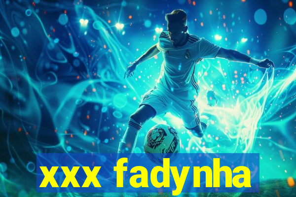 xxx fadynha